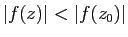 $ \vert f(z)\vert<\vert f(z_0)\vert$