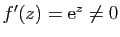 $ f'(z)=\mathrm{e}^z\neq 0$