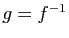 $ g=f^{-1}$