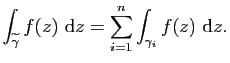 $\displaystyle \int_{\widetilde{\gamma}} f(z)&nbsp;\mathrm{d}z=\sum_{i=1}^n\int_{\gamma_i} f(z)&nbsp;\mathrm{d}z.$