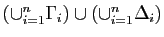 $ (\cup_{i=1}^n\Gamma_i)\cup(\cup_{i=1}^n\Delta_i)$