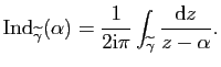 $\displaystyle \mathrm{Ind}_{\widetilde{\gamma}}(\alpha)=\frac{1}{2\mathrm{i}\pi}\int_{\widetilde{\gamma}}\frac{\mathrm{d}z}{z-\alpha}.$