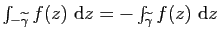 $ \int_{-\widetilde{\gamma}} f(z)&nbsp;\mathrm{d}z=-\int_{\widetilde{\gamma}}
f(z)&nbsp;\mathrm{d}z$