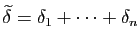 $ \widetilde{\delta}=\delta_1+\dots+\delta_n$