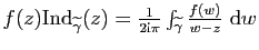 $ f(z)\mathrm{Ind}_{\widetilde{\gamma}}(z)=
\frac{1}{2\mathrm{i}\pi}\int_{\widetilde{\gamma}}\frac{f(w)}{w-z}&nbsp;\mathrm{d}w$
