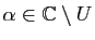 $ \alpha\in \mathbb{C}\setminus U$