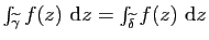 $ \int_{\widetilde{\gamma}}
f(z)&nbsp;\mathrm{d}z=\int_{\widetilde{\delta}} f(z)&nbsp;\mathrm{d}z$
