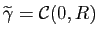 $ \widetilde{\gamma}=\mathcal{C}(0,R)$