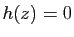 $ h(z)=0$