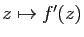 $ z\mapsto f'(z)$