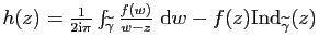 $ h(z)=\frac{1}{2\mathrm{i}\pi}\int_{\widetilde{\gamma}}
\frac{f(w)}{w-z}&nbsp;\mathrm{d}w-f(z)\mathrm{Ind}_{\widetilde{\gamma}}(z)$