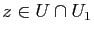 $ z\in U\cap U_1$