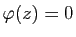 $ \varphi(z)=0$