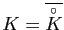 $ K=\overline{\overset{\circ} K}$
