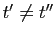 $ t'\neq t''$