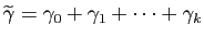 $ \widetilde{\gamma}=\gamma_0+\gamma_1+\dots +\gamma_k$