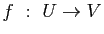 $ f&nbsp;:&nbsp;U\to V$
