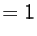$\displaystyle =1$