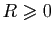 $ R\geqslant 0$