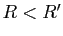 $ R<R'$