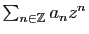 $ \sum_{n\in\mathbb{Z}} a_n z^n$