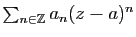 $ \sum_{n\in\mathbb{Z}} a_n (z-a)^n$