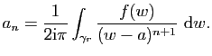 $\displaystyle a_n=\frac{1}{2\mathrm{i}\pi}\int_{\gamma_r}\frac{f(w)}{(w-a)^{n+1}}&nbsp;\mathrm{d}w.$