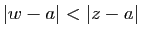 $ \vert w-a\vert<\vert z-a\vert$