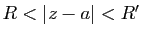 $ R<\vert z-a\vert<R'$