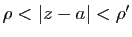 $ \rho<\vert z-a\vert<\rho'$