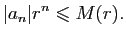$\displaystyle \vert a_n\vert r^n\leqslant M(r).$