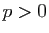 $ p>0$