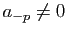 $ a_{-p}\neq 0$
