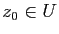 $ z_0\in U$