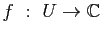 $ f&nbsp;:&nbsp;U\to \mathbb{C}$