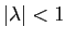 $ \vert\lambda\vert<1$