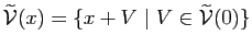 $ \widetilde{\mathcal{V}}(x)=\{x+V&nbsp;\vert&nbsp;V\in\widetilde{\mathcal{V}}(0)\}$