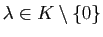 $ \lambda\in K\setminus\{0\}$