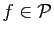 $ f\in\mathcal{P}$