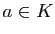 $ a\in K$