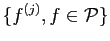 $ \{f^{(j)}, f\in\mathcal{P}\}$