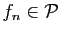$ f_n\in\mathcal{P}$