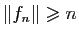 $ \Vert f_n\Vert\geqslant n$
