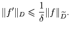 $\displaystyle \Vert f'\Vert _D\leqslant\frac{1}{\delta}\Vert f\Vert _{\widetilde{D}}.$