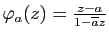 $ \varphi_a(z)=\frac{z-a}{1-\overline{a}z}$