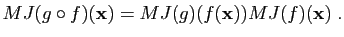 $\displaystyle MJ(g\circ f)(\mathbf{x}) = MJ(g)(f(\mathbf{x}))MJ(f)(\mathbf{x})\;.
$
