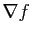 $ \nabla f$