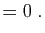 $\displaystyle = 0\;.
$