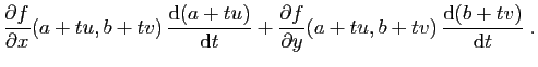 $\displaystyle \frac{\partial f}{\partial x}(a+tu,b+tv)  \frac{\mathrm{d}(a+tu)...
...ac{\partial f}{\partial y}(a+tu,b+tv)  \frac{\mathrm{d}(b+tv)}{\mathrm{d}t}\;.$