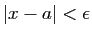 $ \vert x-a\vert<\epsilon$